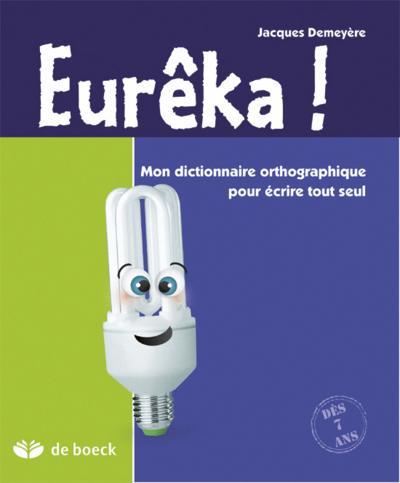 EUREKA  DICTIONNAIRE ORTHOGRAPHIQUE DES 7 ANS POUR ECRIRE TOUT SEUL.