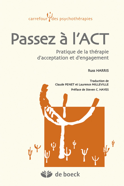 PASSEZ A L´ ACT : PRATIQUE DE LA THERAPIE D´ ACCEPTATION ET D´ ENGAGEMENT