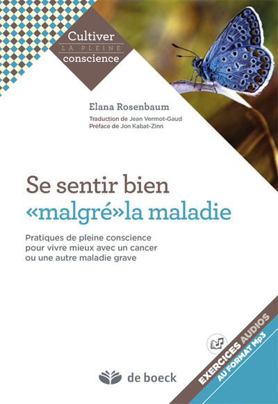 SE SENTIR BIEN MALGRE LA MALADIE PRATIQUES DE PLEINE CONSCIENCE POUR VIVRE MIEUX AVEC UN CANCER OU U