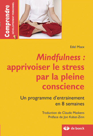 MINDFULNESS: APPRIVOISER LE STRESS PAR LA PLEINE CONSCIENCE UN PROGRAMME D´ENTRAENEMENT EN 8 SEMAINE