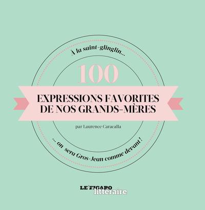 100 EXPRESSIONS FAVORITES DE NOS GRANDS MERES