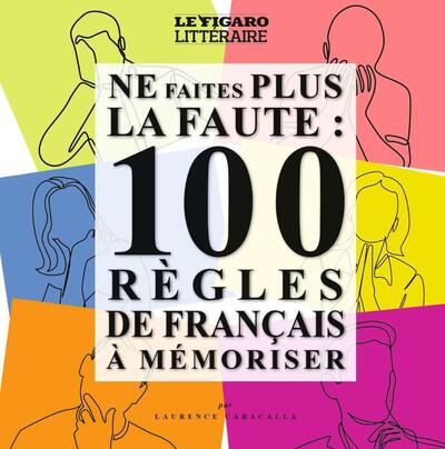 NE FAITES PLUS LA FAUTE - 100 REGLES DE FRANCAIS A MEMORISER