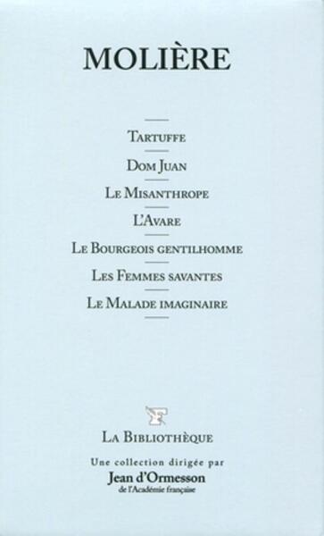 TARTUFFE. DOM JUAN. LE MISANTHROPE. L´AVARE. LE BOURGEOIS GENTILHOLMME. LES FEMMES SAVANTES. LE MALA