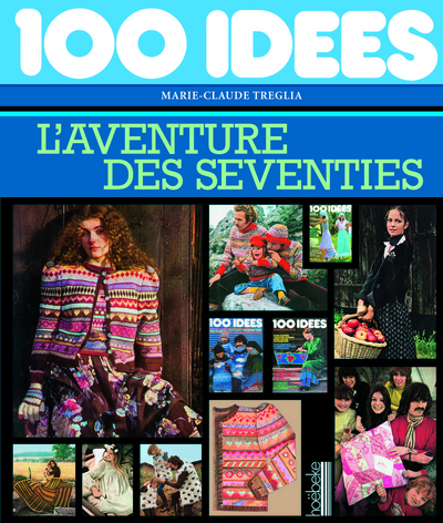 100 IDEES, L´AVENTURE DES SEVENTIES