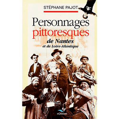 PERSONNAGES PITTORESQUES DE NANTES ET DE LOIRE-ATLANTIQ