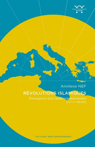 REVOLUTIONS ISLAMIQUES - EMERGENCE D´UN ISLAM MEDITERRANEEN (VIIE-XE SIECLE