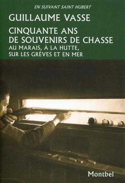 CINQUANTE ANS DE SOUVENIRS DE CHASSE  AU MARAIS  A LA HUTTE  SUR LES GREVES ET EN MER