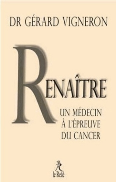 RENAITRE, LES SOLUTIONS D´ UN MEDECIN FACE A SON CANCER