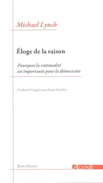 ELOGE DE LA RAISON - POURQUOI LA RATIONALITE EST IMPORTANTE POUR LA DEMOCRA