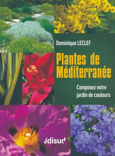 PLANTES DE MEDITERRANEE - COMPOSEZ VOTRE JARDIN DE COULEURS