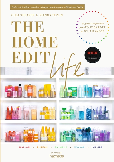 THE HOME EDIT LIFE - LE GUIDE ANTI-CULPABILITE  POUR POSSEDER TOUT CE QUE VOUS VOULEZ  ET TOUT ORGAN