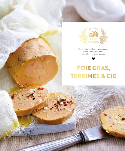FOIE GRAS, TERRINES ET CIE - 60 RECETTES FACILES ET GOURMANDES POUR EPATER VOS AMIS ET ELABOREES AVE