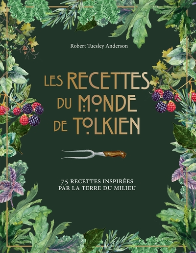 RECETTES DU MONDE DE TOLKIEN - 75 RECETTES INSPIREES PAR LA TERRE DU MI