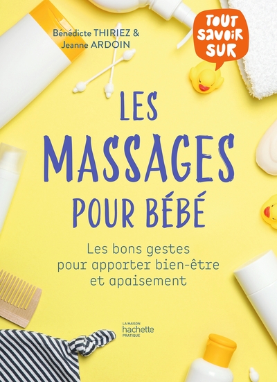 MASSAGES POUR BEBE - LES BONS GESTES POUR APPORTER BIEN-ETRE ET APAISEM