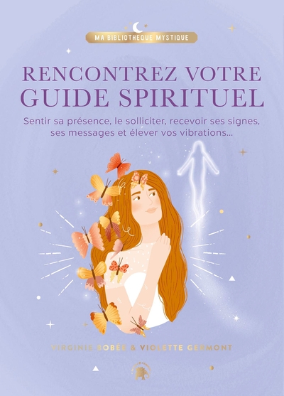 RENCONTREZ VOTRE GUIDE SPIRITUEL - SENTIR SA PRESENCE, LE SOLLICITER, RECEVOIR SES SIGNES, SES MESSA