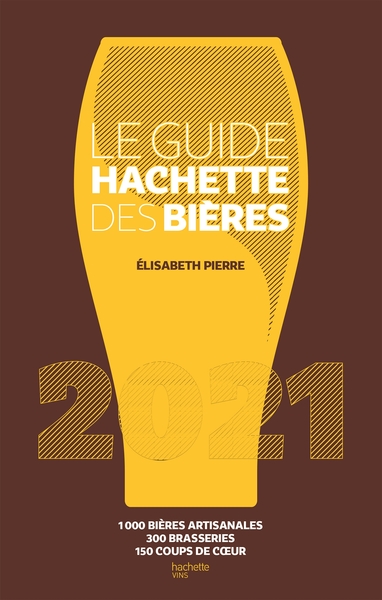 GUIDE HACHETTE DES BIERES 2021 - 1000 BIERES ARTISANALES, 300 BRASSERIES, 150 COUPS DE C UR
