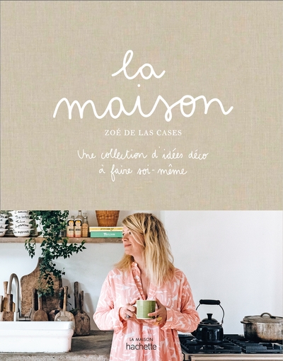 MAISON DE ZOE DE LAS CASES - UNE COLLECTION D´IDEES DECO A FAIRE SOI-MEM