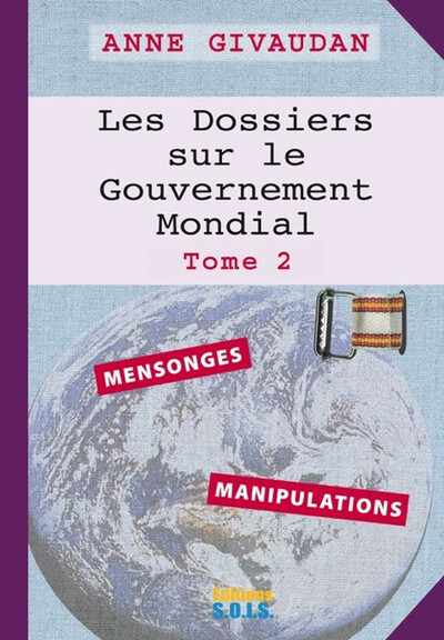 DOSSIERS SUR LE GOUVERNEMENT MONDIAL TOME 2 - MENSONGES - MANIPULATIONS