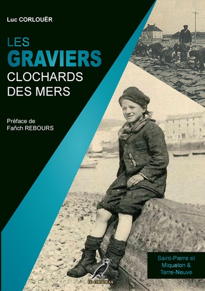 GRAVIERS - CLOCHARDS DES MERS - LES GRAVIERS BRETONS, NORMANDS ET BASQUES A SAINT-PIERRE ET MIQU