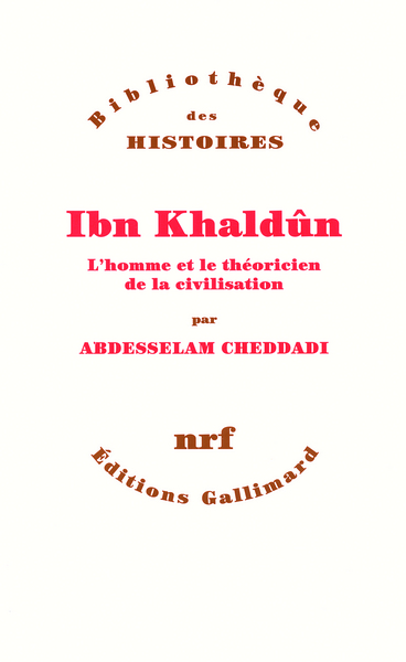 IBN KHALDUN(L'HOMME ET LE THEORICIEN DE LA CIVILISATION)