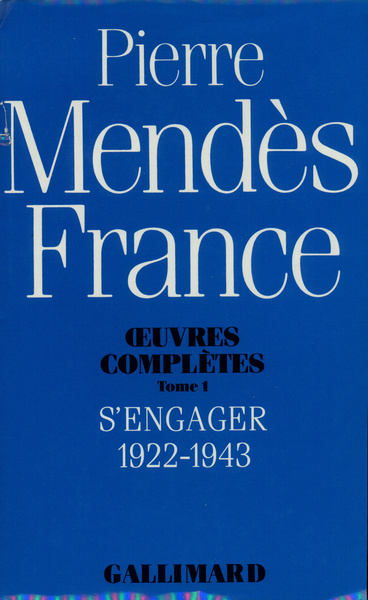 OEUVRES COMPLETES MENDES FRANCE - S'ENGAGER 1922-1943