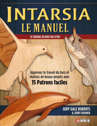 INTARSIA, LE MANUEL - LE TRAVAIL DU BOIS PAS A PAS