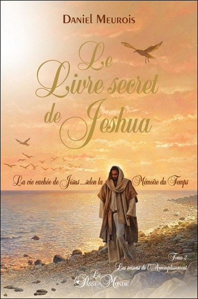 LIVRE SECRET DE JESHUA T2 - LA VIE CACHEE DE JESUS SELON LA MEMOIRE DU TEMPS