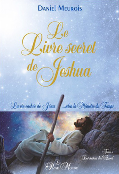 LIVRE SECRET DE JESHUA - LA VIE CACHEE DE JESUS... SELON LA MEMOIRE DU T