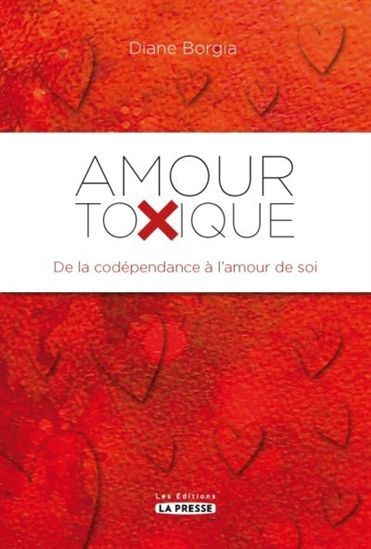 AMOUR TOXIQUE. DE LA CODEPENDANCE A L´AMOUR DE SOI