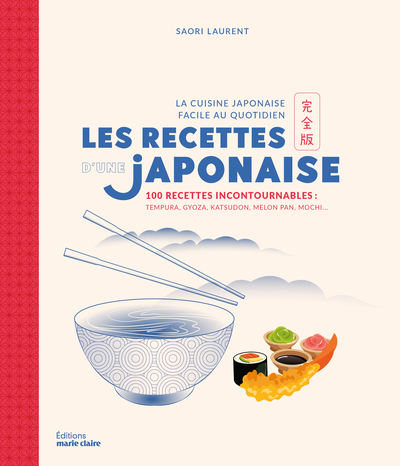 RECETTES D´UNE JAPONAISE - 100 RECETTES INCONTOURNABLES : TEMPURA, GYOZA, KATSUDON, MELON PAN, M