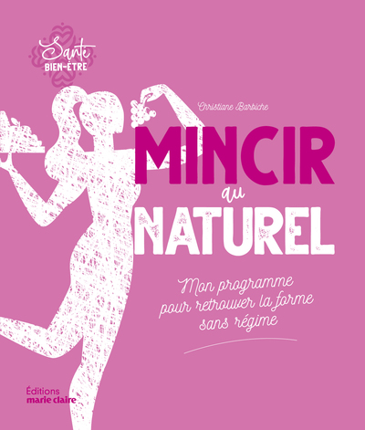 MINCIR AU NATUREL - MON PROGRAMME POUR RETOURVER LA FORME SANS REGIME