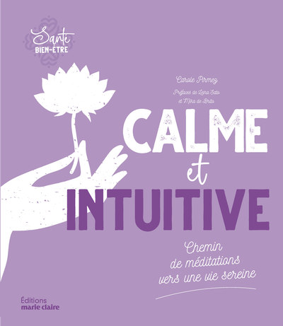 CALME ET INTUITIVE - CHEMIN DE MEDITATIONS VERS UNE VIE SEINE