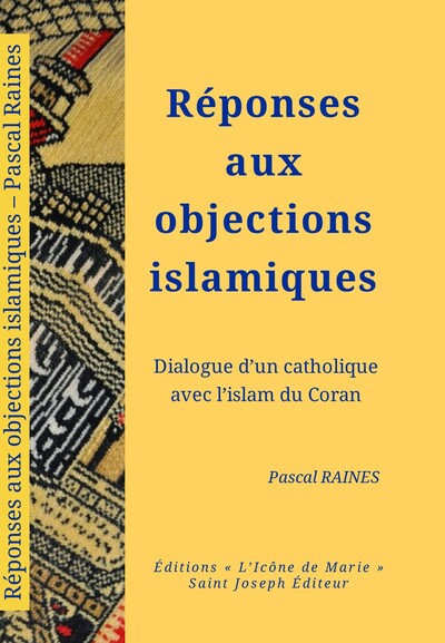 REPONSES AUX OBJECTIONS ISLAMIQUES - DIALOGUE D´UN CATHOLIQUE AVEC L´ISLAM DU CORAN