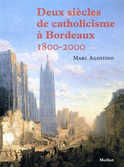 DEUX SIECLES DE CATHOLICISME A BORDEAUX (1800-2000)