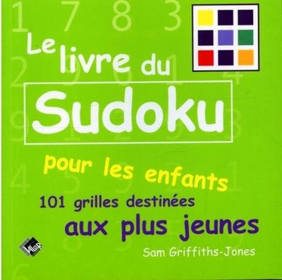 LIVRE DU SUDOKU POUR LES ENFANTS. 101GRILLES AUX PLUS  JEUNES