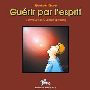 GUERIR PAR L´ESPRIT - TECH. DE GUERISON SPIRITUELLE