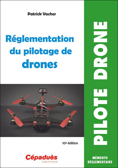 REGLEMENTATION DU PILOTAGE DE DRONES (10E EDITION)