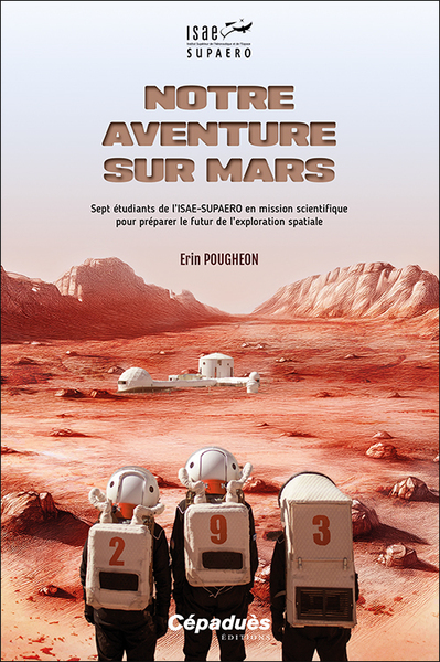 NOTRE AVENTURE SUR MARS - UNE MISSION SCIENTIFIQUE POUR PREPARER LE FUTUR DE LEXPLORATION SPATIALE