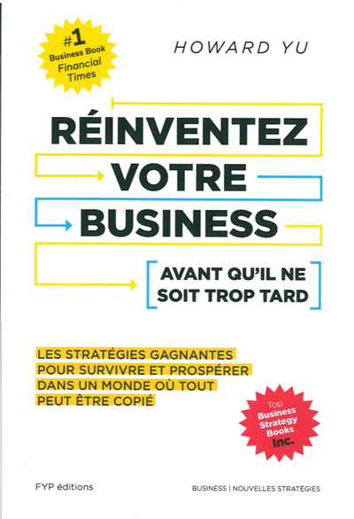 REINVENTEZ VOTRE BUSINESS AVANT QU´IL NE SOIT TROP TARD - LES STRATEGIES GAGNANTES POUR SURVIVRE ET