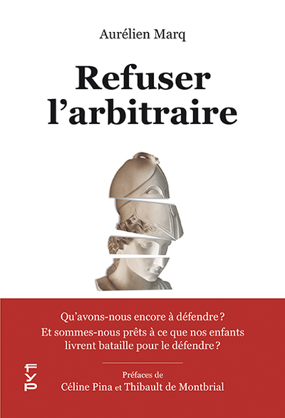 REFUSER L´ARBITRAIRE - QU´AVONS-NOUS ENCORE A DEFENDRE ? ET SOMMES-NOUS PRETS A CE QUE NOS ENFANTS L