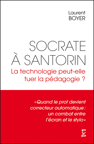 SOCRATE A SANTORIN. LA TECHNOLOGIE PEUT-ELLE TUER LA PEDAGOGIE ? -  QUAND LE PROF DEVIENT CORRECTEU