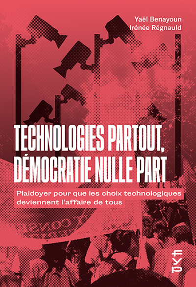TECHNOLOGIE PARTOUT, DEMOCRATIE NULLE PART - PLAIDOYER POUR QUE LES CHOIX T