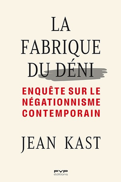 LA FABRIQUE DU DENI - ENQUETE SUR LE NEGATIONNISME CONTEMPORAIN