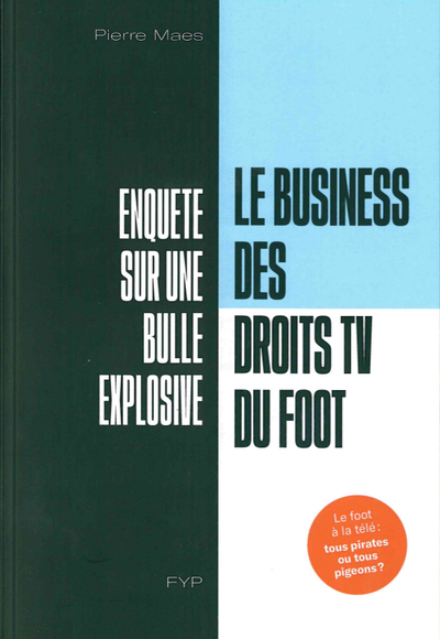 BUSINESS DES DROITS TV DU FOOT. ENQUETE SUR UNE BULLE EXPLOSIVE