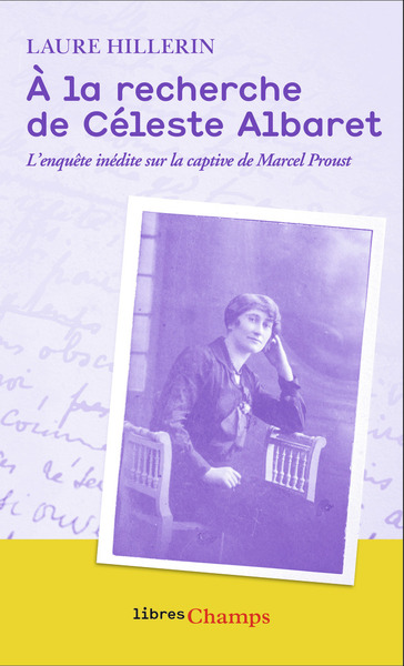 A LA RECHERCHE DE CELESTE ALBARET - L´ENQUETE INEDITE SUR LA CAPTIVE DE MARCEL PROUST