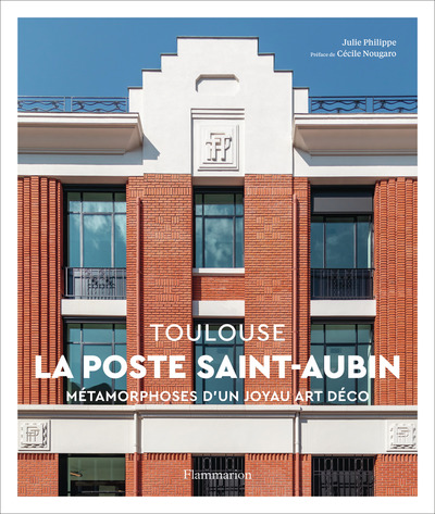 POSTE SAINT-AUBIN - TOULOUSE - METAMORPHOSES D´UN JOYAU ART DECO