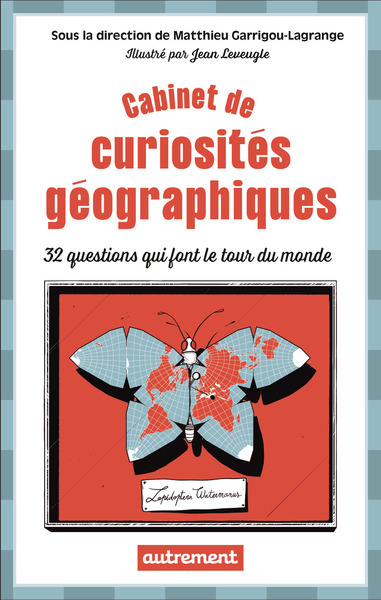CABINET DE CURIOSITES GEOGRAPHIQUES - 32 QUESTIONS QUI FONT LE TOUR DU MONDE