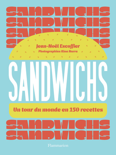SANDWICHS - UN TOUR DU MONDE EN 150 RECETTES