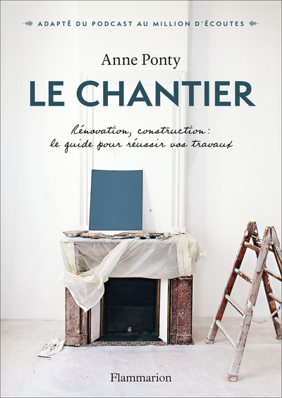 LE CHANTIER - RENOVATION, CONSTRUCTION : LE GUIDE POUR REUSSIR VOS TRAVAUX