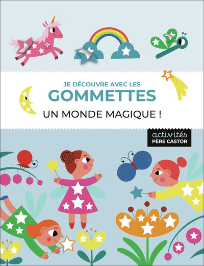 JE DECOUVRE AVEC LES GOMMETTES - UN MONDE MAGIQUE !